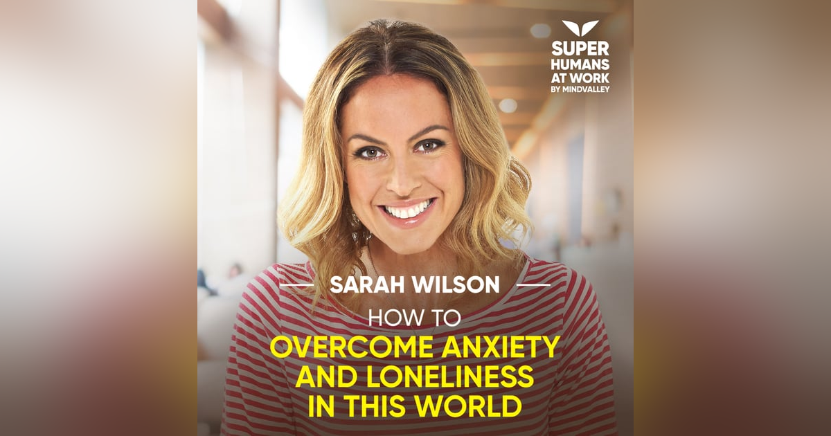 How To Overcome Anxiety And Loneliness In This World - Sarah Wilson How To Overcome Anxiety And Loneliness In This World - Sarah Wilson