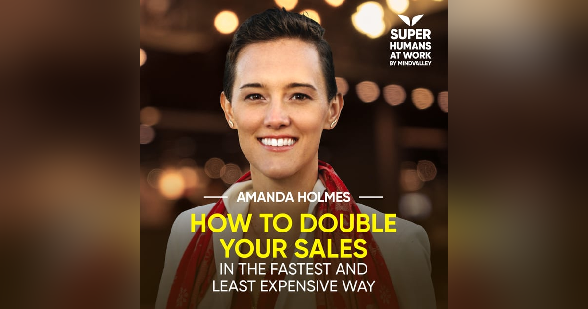 How To Double Your Sales In The Fastest And Least Expensive Way - Amanda Holmes How To Double Your Sales In The Fastest And Least Expensive Way - Amanda Holmes