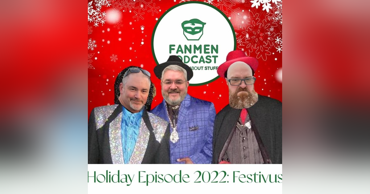 Episode 133: Holiday 22/Festivus Episode 133: Holiday 22/Festivus