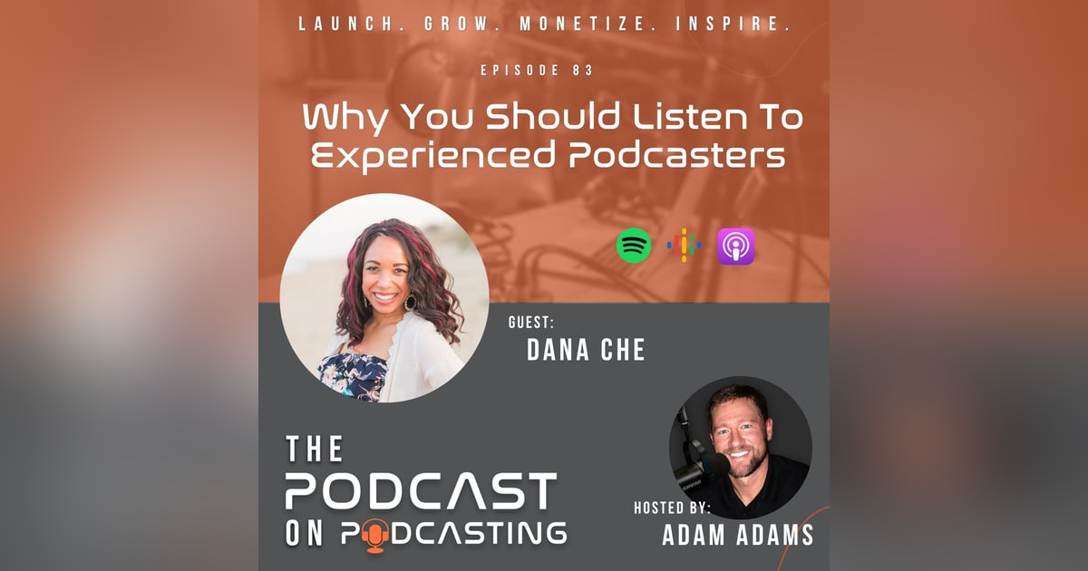 Ep83: Why You Should Listen To Experienced Podcasters -  Dana Che Ep83: Why You Should Listen To Experienced Podcasters -  Dana Che