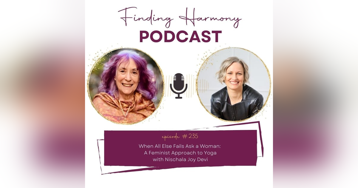 When All Else Fails Ask a Woman: A Feminist Approach to Yoga When All Else Fails Ask a Woman: A Feminist Approach to Yoga