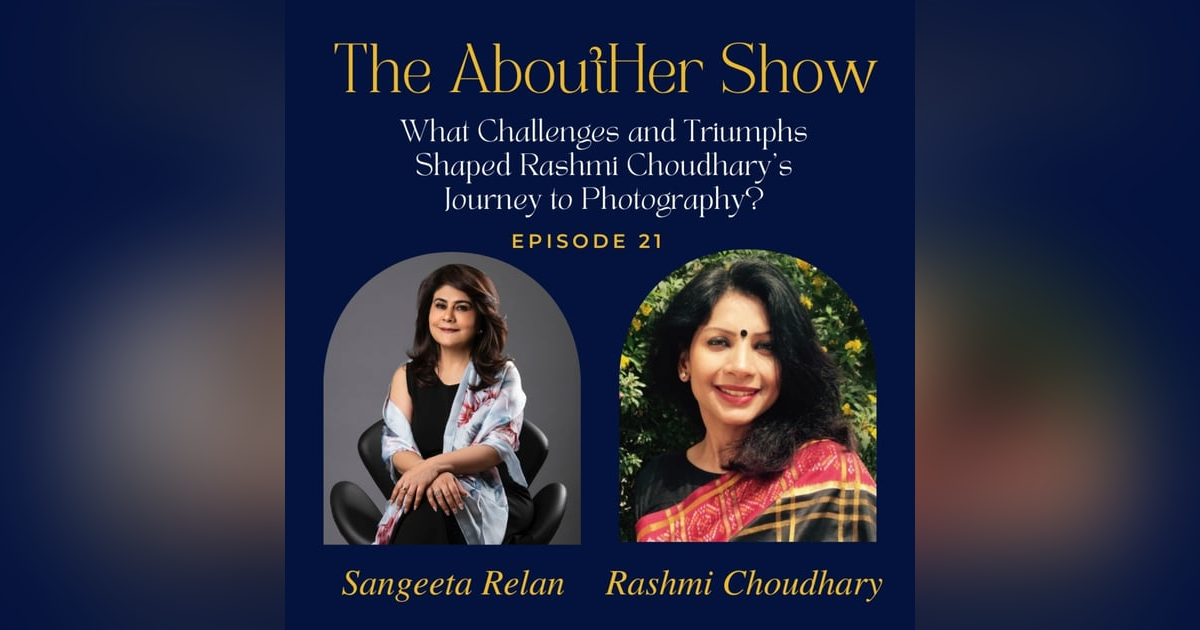 S2E73: What Challenges and Triumphs Shaped Rashmi Choudhary's Journey to Photography? S2E73: What Challenges and Triumphs Shaped Rashmi Choudhary's Journey to Photography?