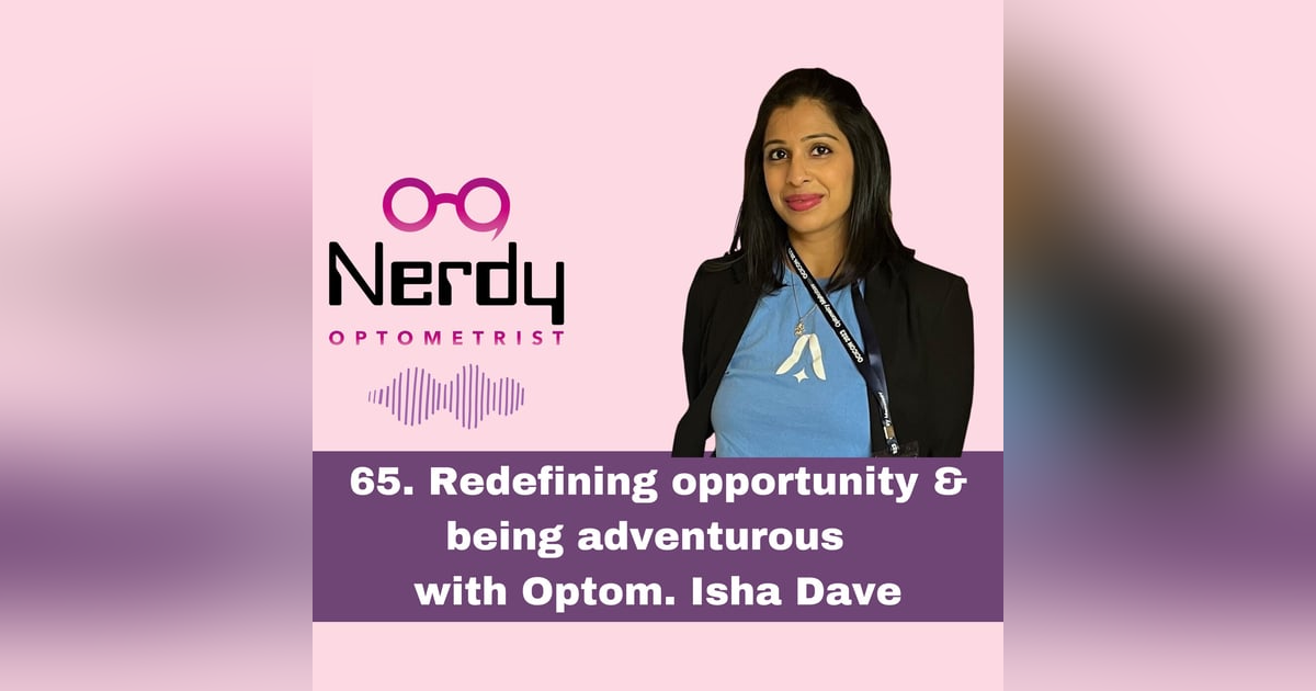 65. Redefining opportunity & being adventurous with Optom.Isha Dave 65. Redefining opportunity & being adventurous with Optom.Isha Dave