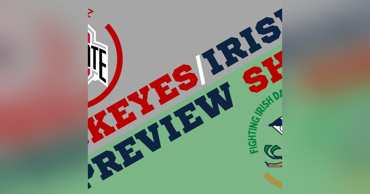 Ohio State Buckeyes - Notre Dame Fighting Irish Preview Show Ohio State Buckeyes - Notre Dame Fighting Irish Preview Show