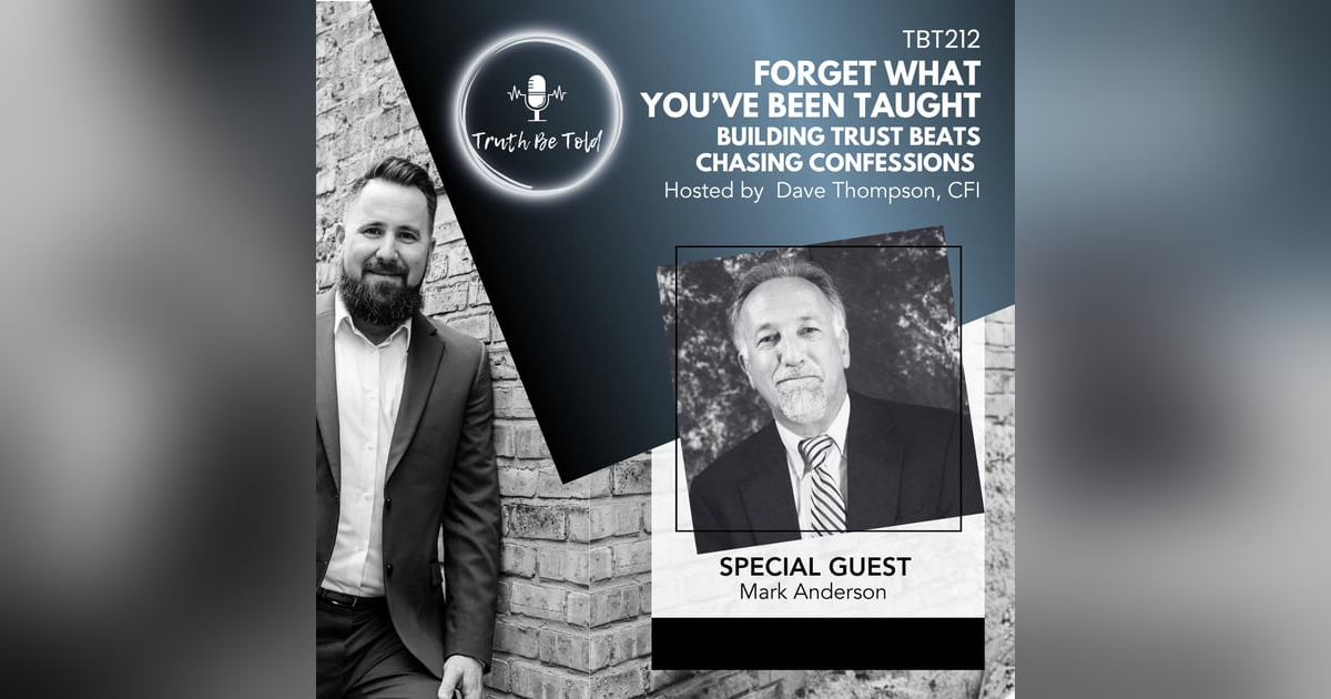 Forget What You’ve Been Taught: Building Trust Beats Chasing Confessions with Mark Anderson Forget What You’ve Been Taught: Building Trust Beats Chasing Confessions with Mark Anderson
