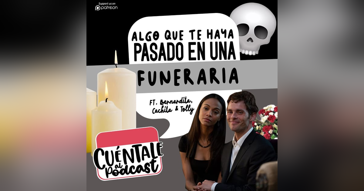 87. Algo que te haya pasado EN UNA FUNERARIA (Ft. Bernardita, Soraya & Tolly) 87. Algo que te haya pasado EN UNA FUNERARIA (Ft. Bernardita, Soraya & Tolly)