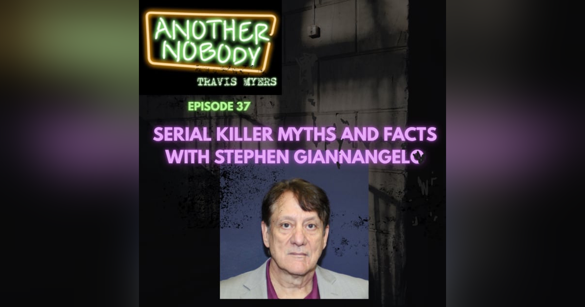 SERIAL KILLER MYTHS AND FACTS WITH STEPHEN GIANNANGELO SERIAL KILLER MYTHS AND FACTS WITH STEPHEN GIANNANGELO