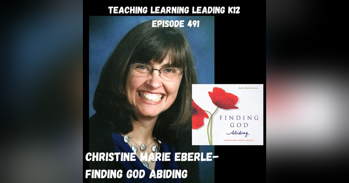 Christine Marie Eberle Discusses Her Latest Book - Finding God Abiding - 491 Christine Marie Eberle Discusses Her Latest Book - Finding God Abiding - 491