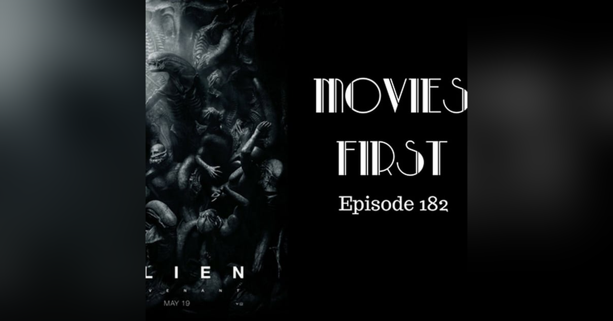 184: Alien: Covenant- Movies First with Alex First Episode 182 184: Alien: Covenant- Movies First with Alex First Episode 182