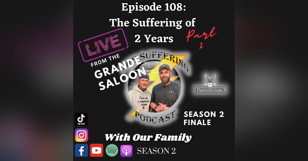 Episode 108:  The Suffering of the 2nd Anniversary Live at the Grande Saloon Part 2 Episode 108:  The Suffering of the 2nd Anniversary Live at the Grande Saloon Part 2