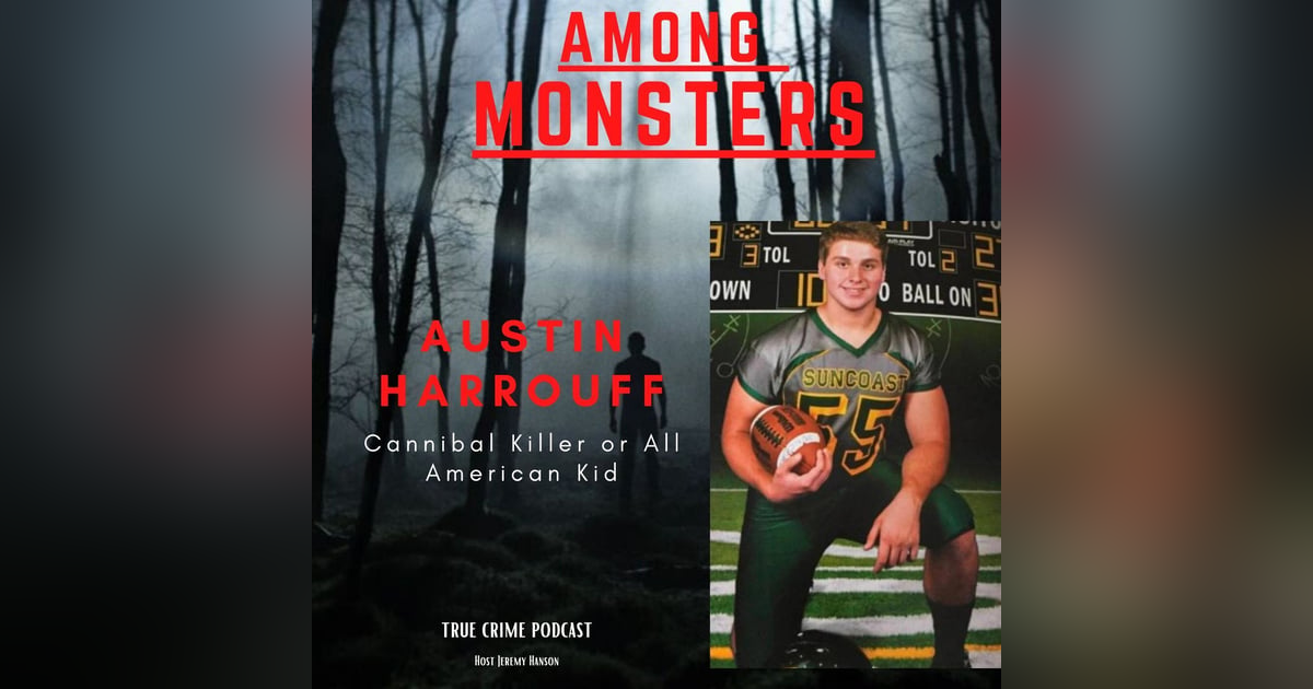 S1E127: The Austin Harrouff Story- A Night of Madness and Mystery” S1E127: The Austin Harrouff Story- A Night of Madness and Mystery”