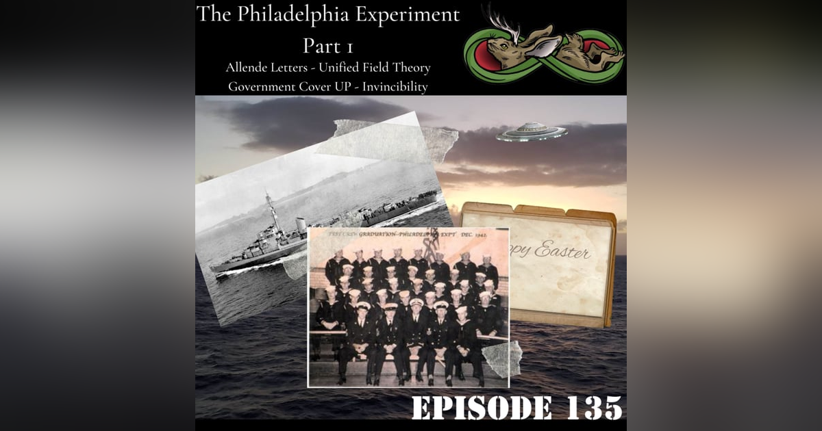 135. The Philadelphia Experiment: Part 1 135. The Philadelphia Experiment: Part 1