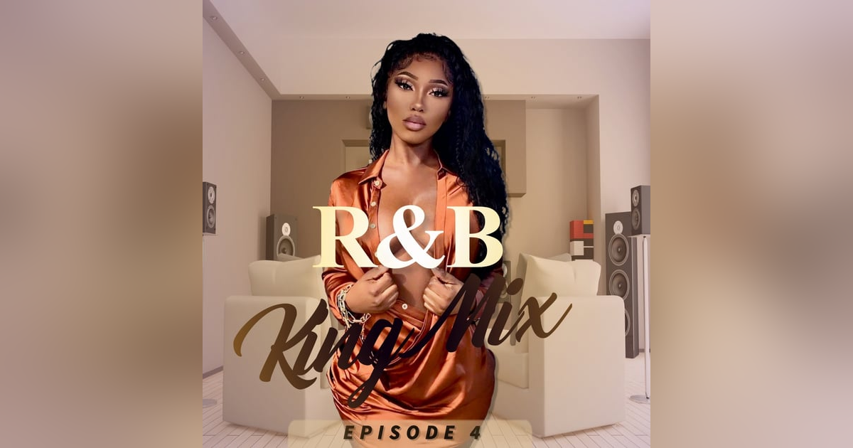 R&B King Mix (Episode 4) R&B King Mix (Episode 4)