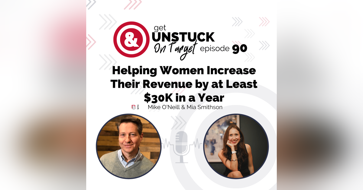 Episode 90: Helping Women Increase Their Revenue by at Least $30K in a Year with Mia Smithson Episode 90: Helping Women Increase Their Revenue by at Least $30K in a Year with Mia Smithson