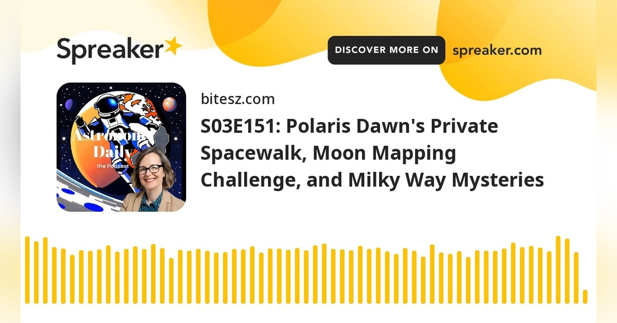 S03E151: Polaris Dawn’s Private Spacewalk, Moon Mapping Challenge, and Milky Way Mysteries S03E151: Polaris Dawn’s Private Spacewalk, Moon Mapping Challenge, and Milky Way Mysteries