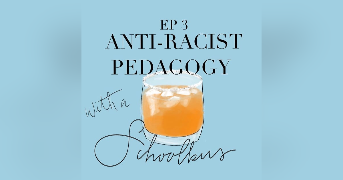 Episode 3 - Anti-Racist Pedagogies Episode 3 - Anti-Racist Pedagogies