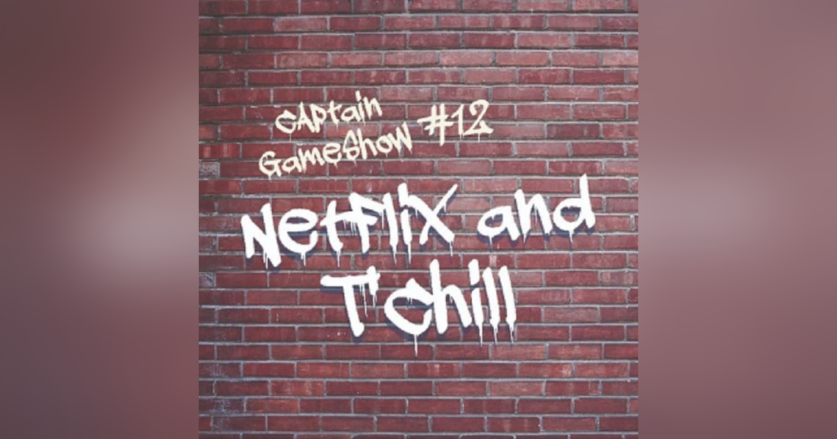 Episode 12: Netflix and T'Chill Episode 12: Netflix and T'Chill