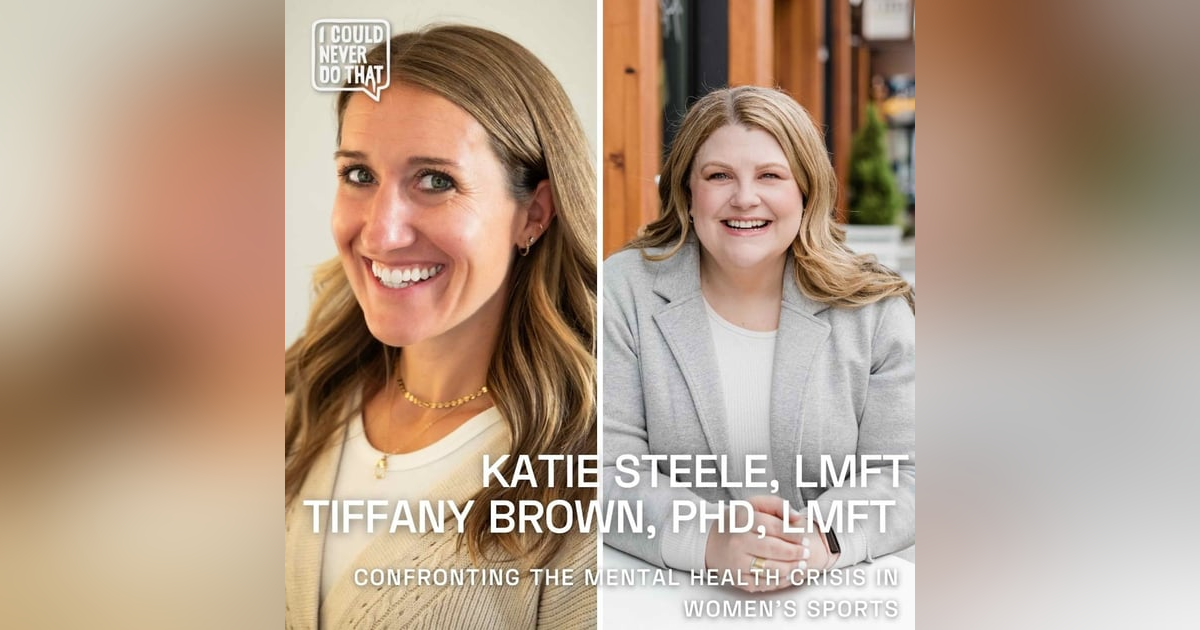 102 Katie Steele, LMFT and Tiffany Brown, PhD, LMFT - Confronting the Hidden Mental Crisis in Women's Sports 102 Katie Steele, LMFT and Tiffany Brown, PhD, LMFT - Confronting the Hidden Mental Crisis in Women's Sports