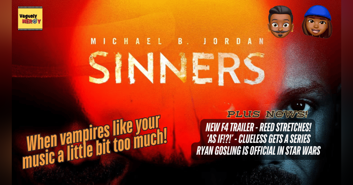 image for Episode 90: Sinners Movie Review, Star Wars Celebration, Reed stretches in latest Fantastic Four trailer