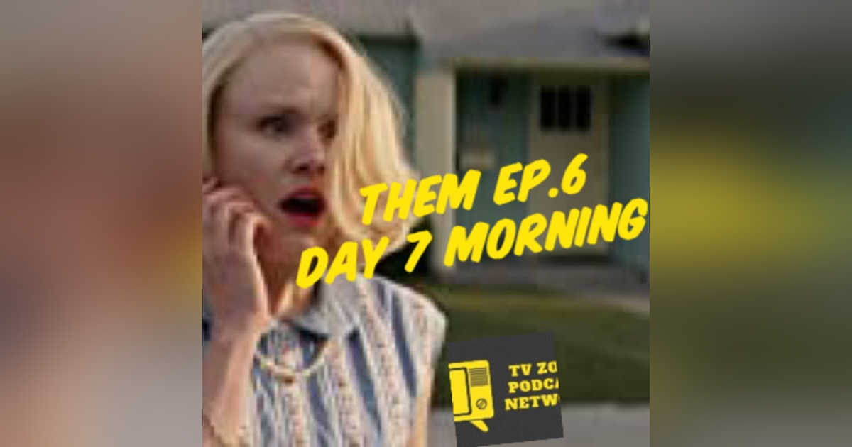TV Zone Podcast Them Ep.6 Day 7 Morning TV Zone Podcast Them Ep.6 Day 7 Morning