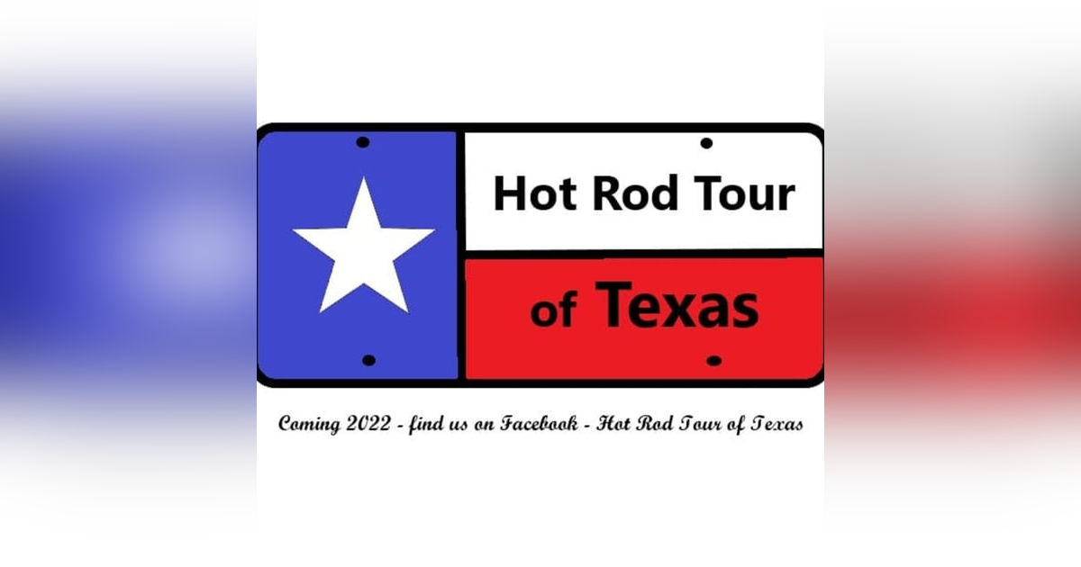 2023 Hot Rod Tour of Texas update! 2023 Hot Rod Tour of Texas update!