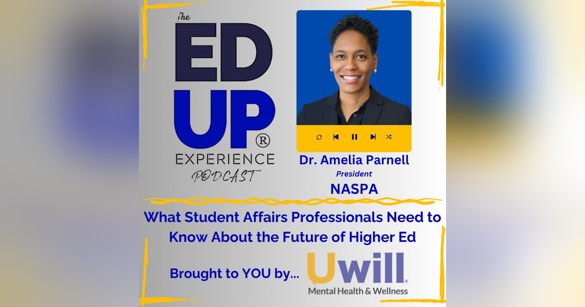 What Student Affairs Professionals Need to Know About the Future of Higher Ed - with Dr. Amelia Parnell, President, NASPA What Student Affairs Professionals Need to Know About the Future of Higher Ed - with Dr. Amelia Parnell, President, NASPA