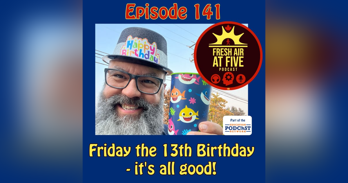 Friday the 13th Birthday, it's all good - FAAF 141 Friday the 13th Birthday, it's all good - FAAF 141