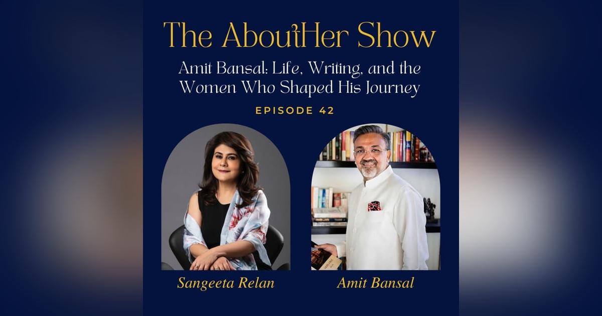 S2E94: Amit Bansal: Life, Writing, and the Women Who Shaped His Journey S2E94: Amit Bansal: Life, Writing, and the Women Who Shaped His Journey