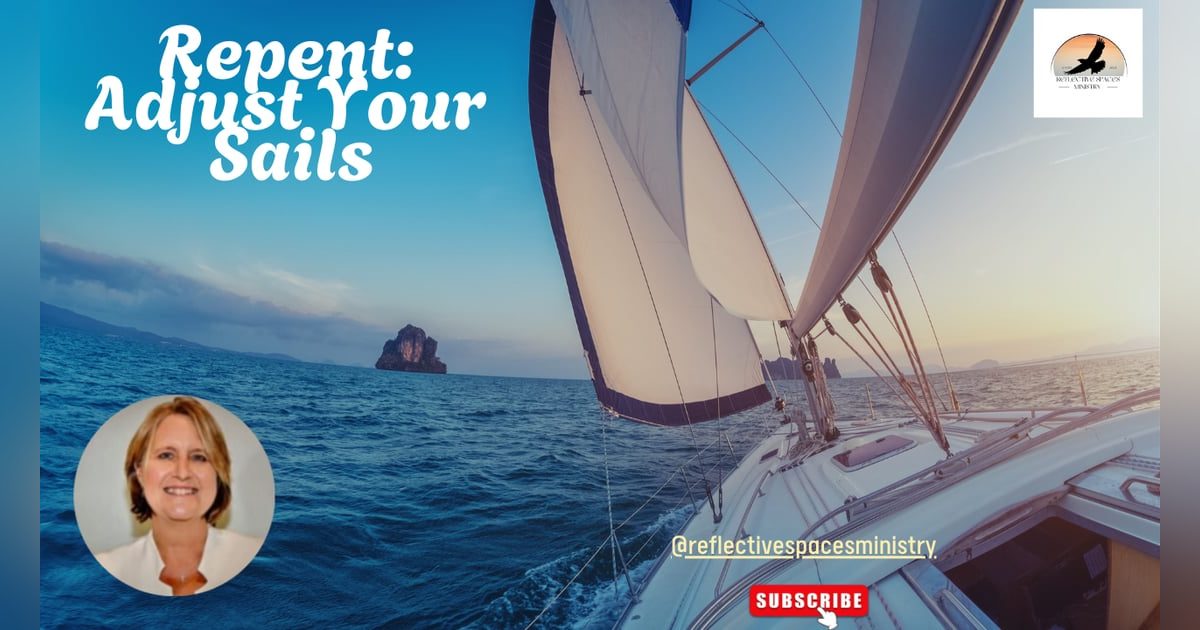 Repent: Adjust Your Sails Repent: Adjust Your Sails