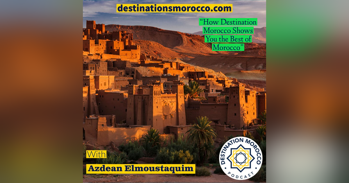 How a Destination Morocco Shows You the Best of Morocco How a Destination Morocco Shows You the Best of Morocco