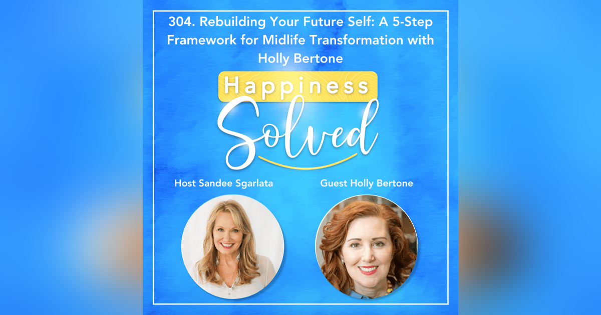 304. Rebuilding Your Future Self: A 5-Step Framework for Midlife Transformation with Holly Bertone 304. Rebuilding Your Future Self: A 5-Step Framework for Midlife Transformation with Holly Bertone