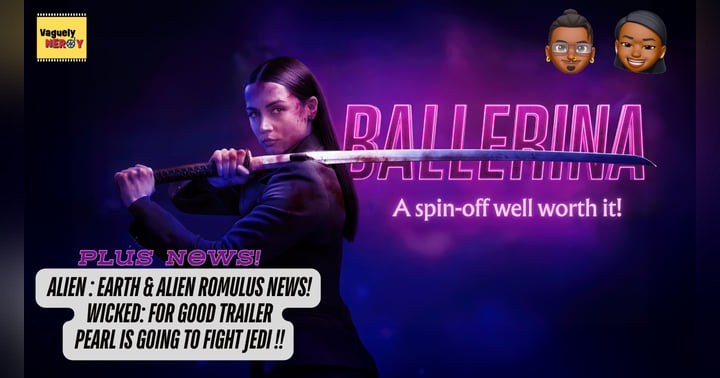 image for Episode 97: Ballerina (From the World of John Wick) Movie Review, Alien sequel news, Mia Goth joins Star Wars
