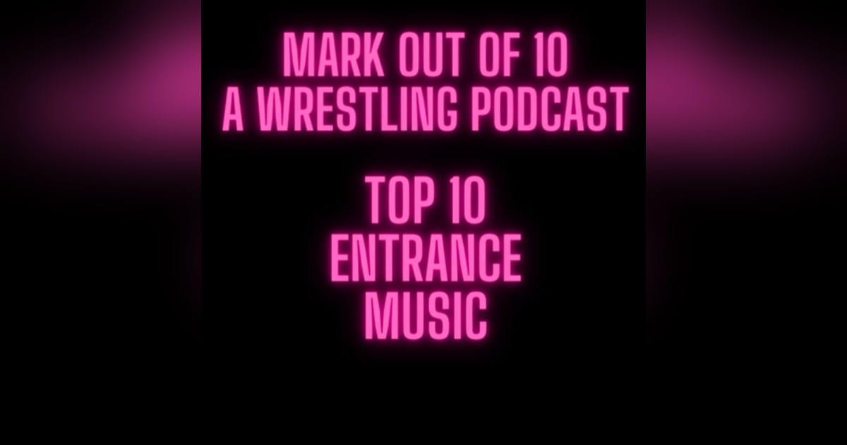 Mark Out Of 10 - Season 2 Episode 3: Top 10 Entrance Music Mark Out Of 10 - Season 2 Episode 3: Top 10 Entrance Music