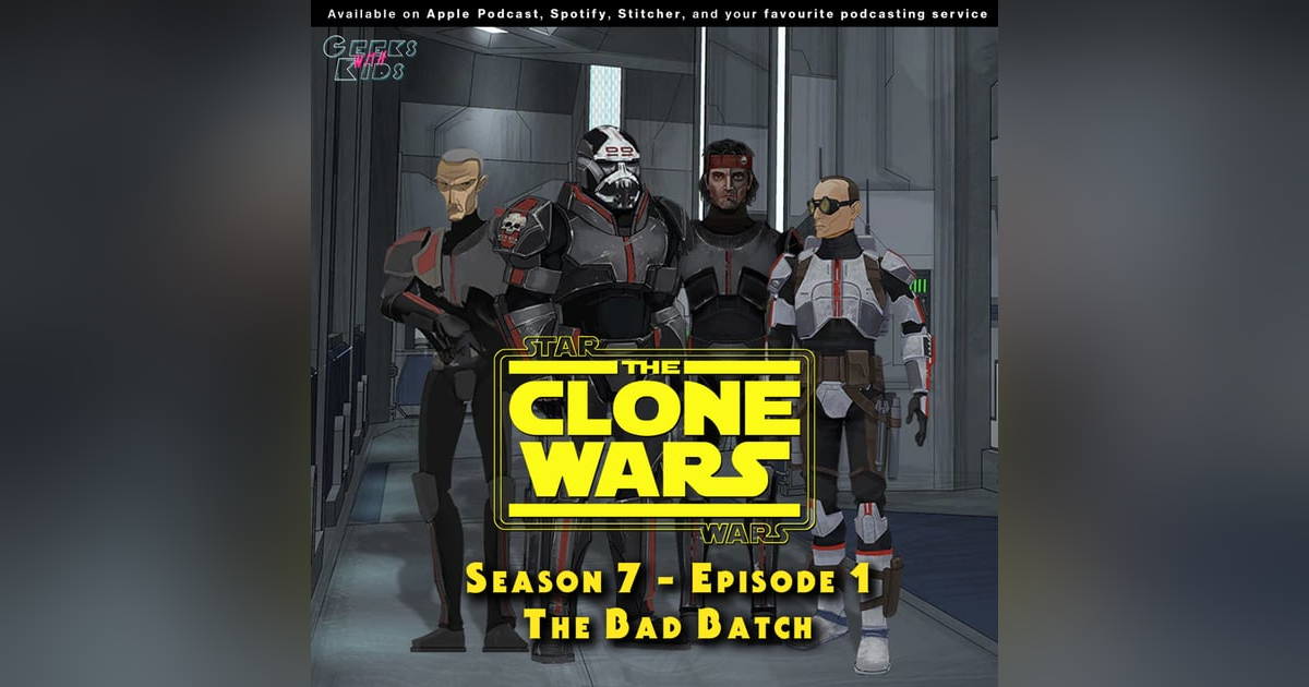 BONUS - The Geeks react to "Star Wars: Clone Wars" S07E01 - The Bad Batch BONUS - The Geeks react to "Star Wars: Clone Wars" S07E01 - The Bad Batch