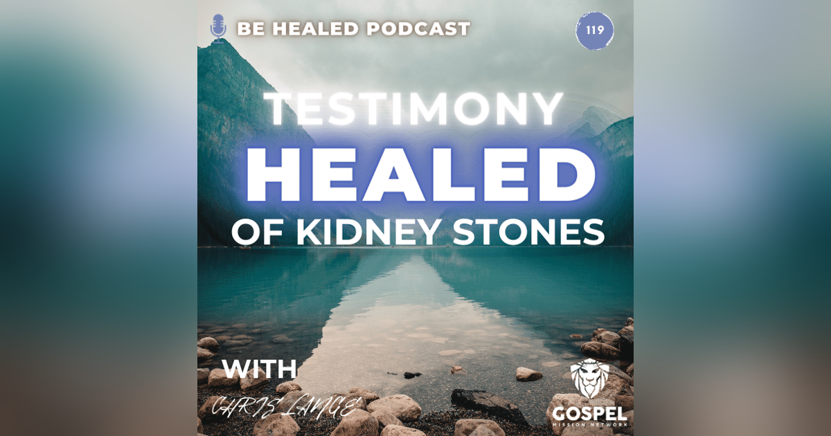Healed of Kidney Stones with Chris Lange (Episode 122) Healed of Kidney Stones with Chris Lange (Episode 122)