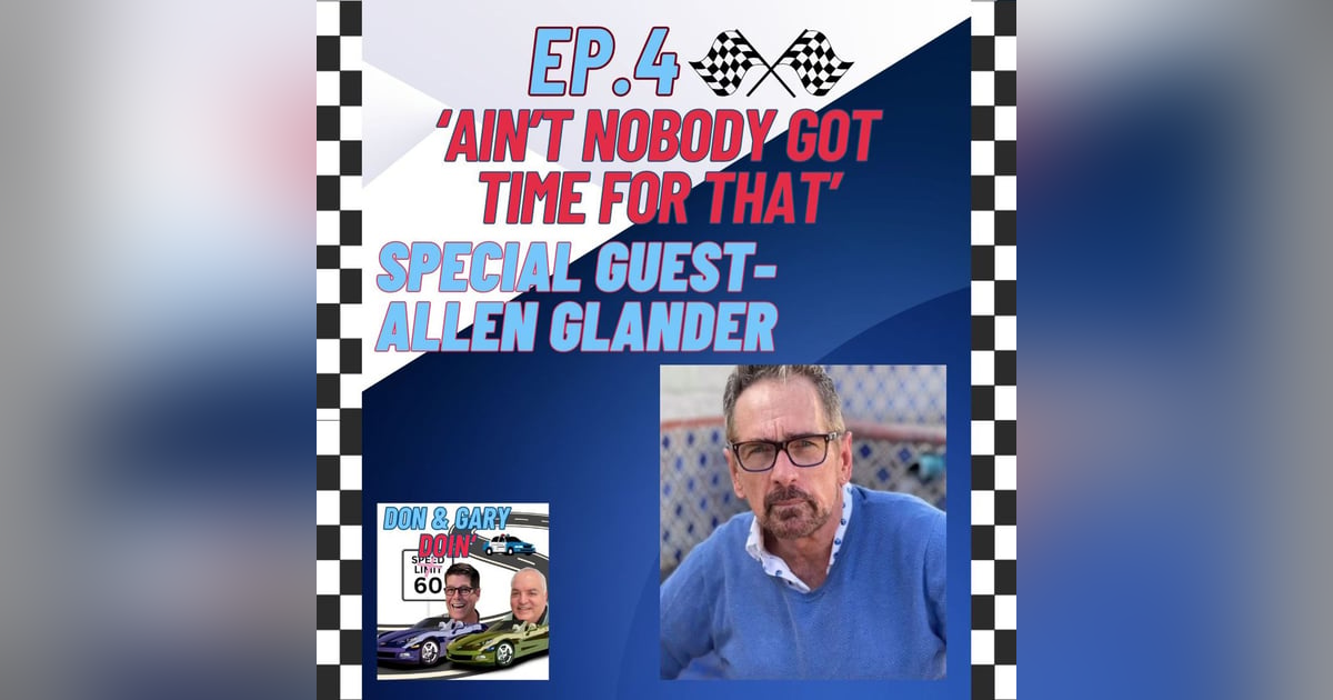 Ep. 4 'Aint Nobody Got Time For That' Special Guest Allen Glander Ep. 4 'Aint Nobody Got Time For That' Special Guest Allen Glander