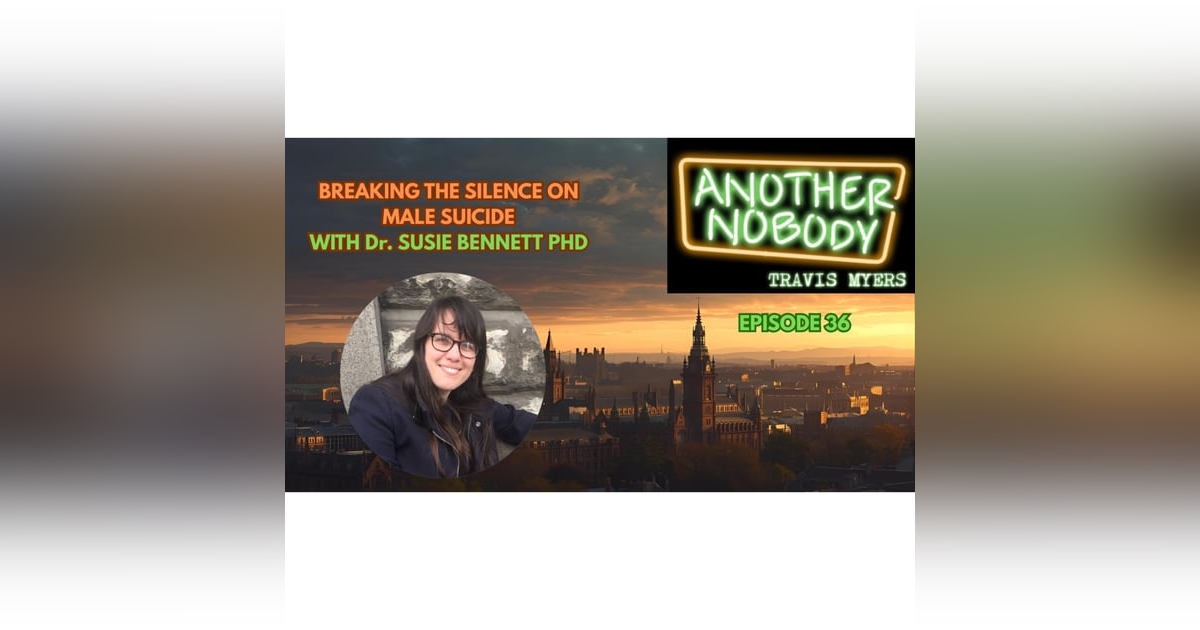 Breaking The Silence on Male Suicide; Understanding Male Pain and Suicide with Dr Susie Bennett Breaking The Silence on Male Suicide; Understanding Male Pain and Suicide with Dr Susie Bennett