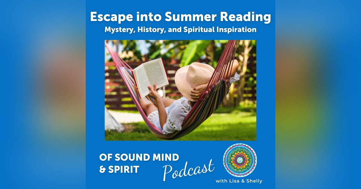 056. Escape into Summer Reading: Mystery, History, and Spiritual Inspiration 056. Escape into Summer Reading: Mystery, History, and Spiritual Inspiration