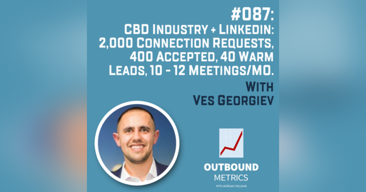 #087: CBD Industry + LinkedIn: 2,000 connection requests, 400 accepted, 40 warm leads, 10 - 12 meetings/mo. (Ves Georgiev) #087: CBD Industry + LinkedIn: 2,000 connection requests, 400 accepted, 40 warm leads, 10 - 12 meetings/mo. (Ves Georgiev)