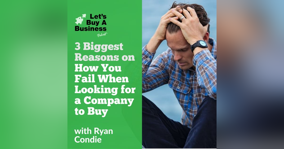 3 Biggest Reasons on How You Fail When Looking for a Company to Buy 3 Biggest Reasons on How You Fail When Looking for a Company to Buy