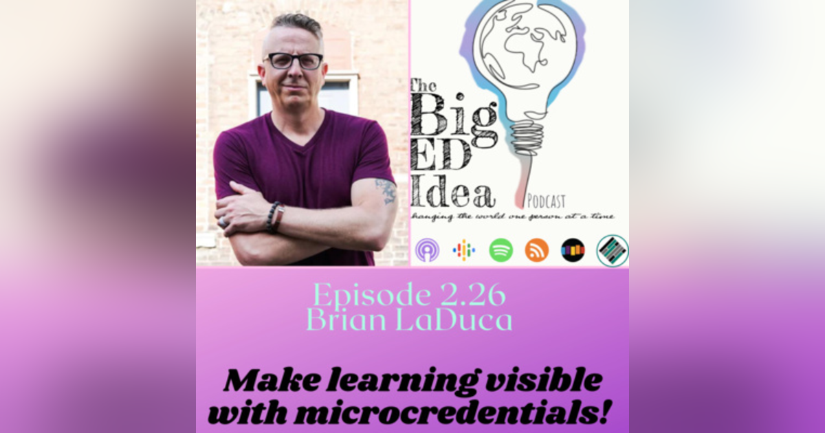 Episode 2.26 with Brian DeLuca: Make Learning Visible with Microcredentials! Episode 2.26 with Brian DeLuca: Make Learning Visible with Microcredentials!