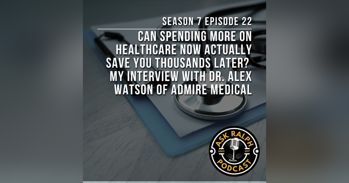 Can Spending More on Healthcare Now Actually Save You Thousands Later? My interview with Dr. Alex Watson of Admire Medical Can Spending More on Healthcare Now Actually Save You Thousands Later? My interview with Dr. Alex Watson of Admire Medical