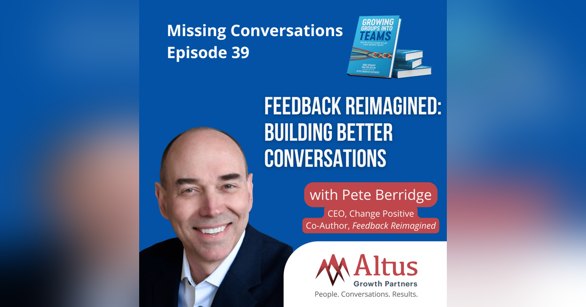 Episode #39: Feedback Reimagined: Building Better Conversations with Pete Berridge Episode #39: Feedback Reimagined: Building Better Conversations with Pete Berridge