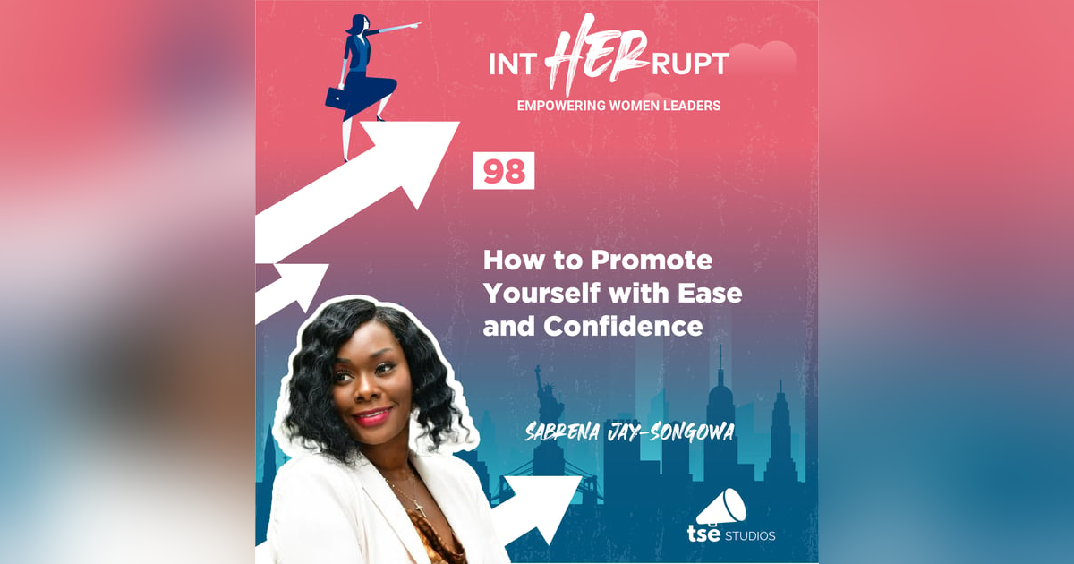 INT 098: How to Promote Yourself with Ease and Confidence INT 098: How to Promote Yourself with Ease and Confidence