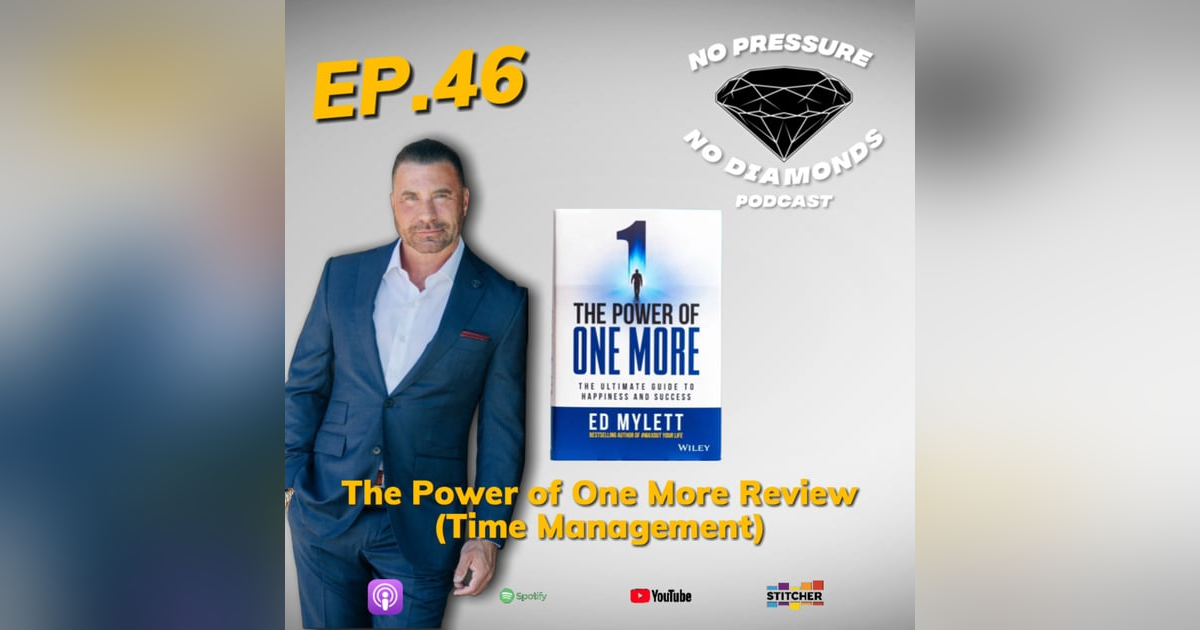 EP. 46 The Power of One More Review (Time Management) by Ed Mylett EP. 46 The Power of One More Review (Time Management) by Ed Mylett