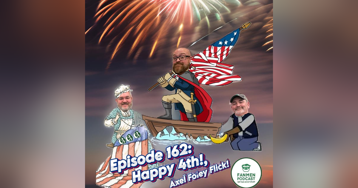 Episode 162: Happy 4th!,.. Axel Foley Flick Episode 162: Happy 4th!,.. Axel Foley Flick