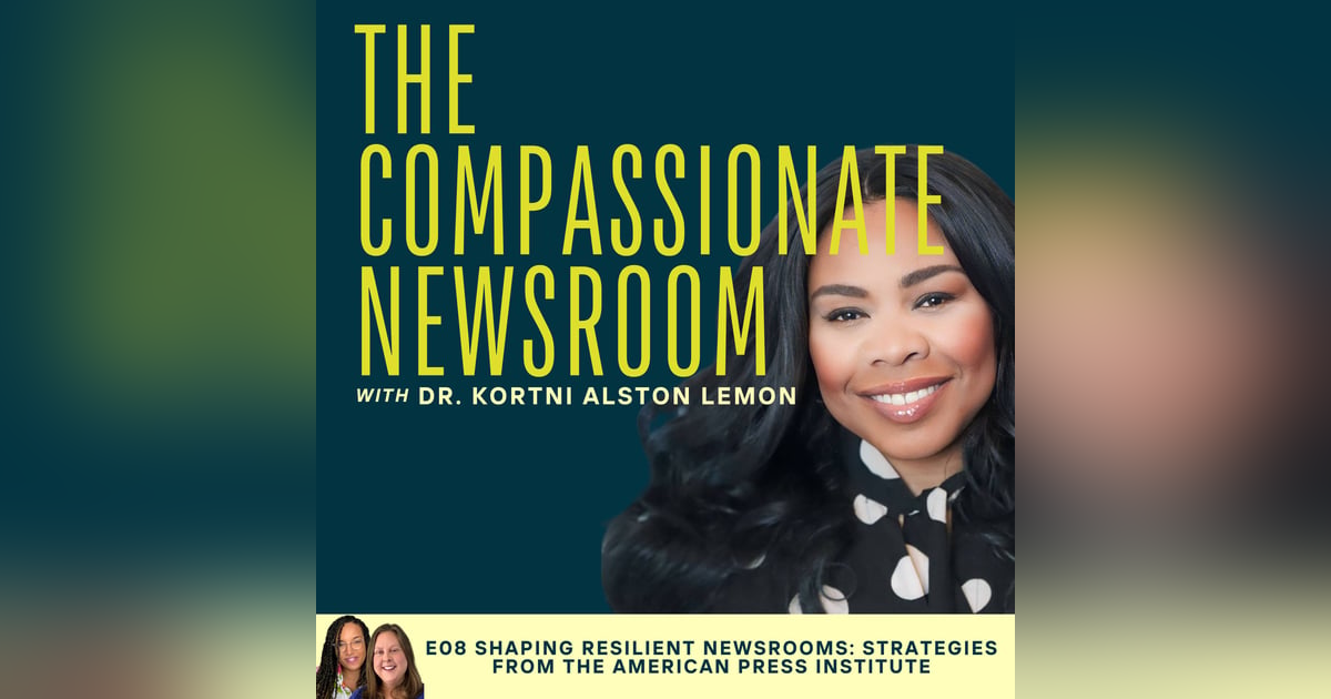 E08 Shaping Resilient Newsrooms: Strategies from the American Press Institute E08 Shaping Resilient Newsrooms: Strategies from the American Press Institute