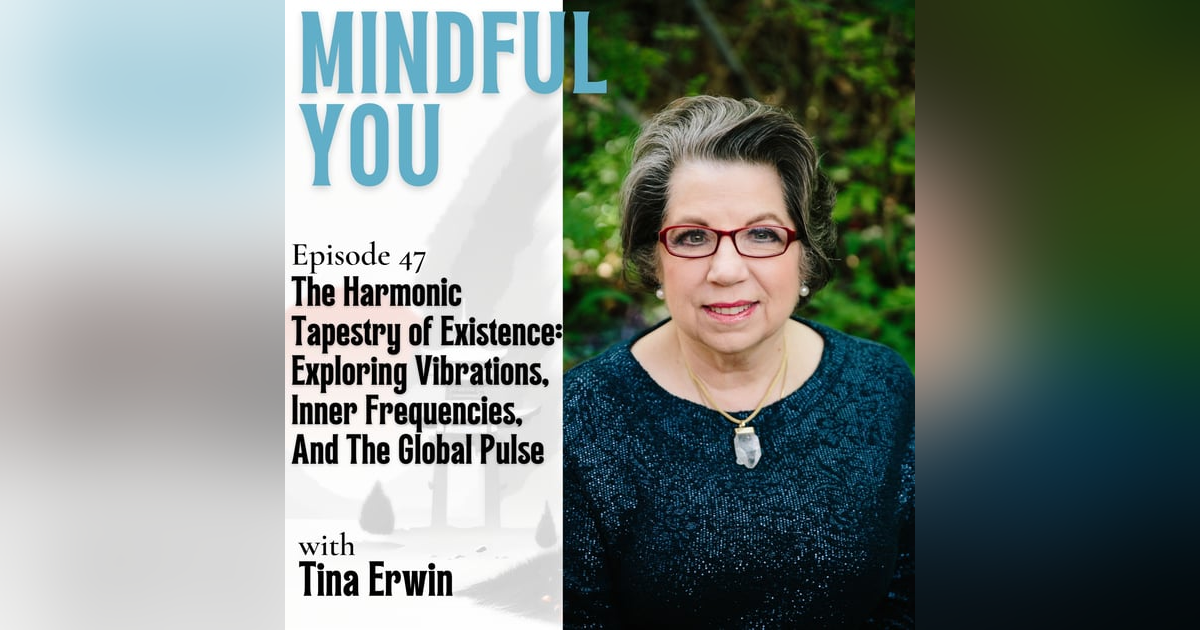 The Harmonic Tapestry Of Existence: Exploring Vibrations, Inner Frequencies, And The Global Pulse With Tina Erwin The Harmonic Tapestry Of Existence: Exploring Vibrations, Inner Frequencies, And The Global Pulse With Tina Erwin