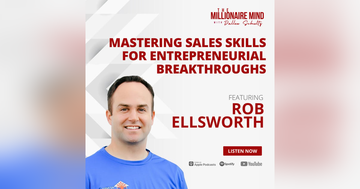 EP94: Mastering Sales Skills for Entrepreneurial Breakthroughs with Rob Ellsworth EP94: Mastering Sales Skills for Entrepreneurial Breakthroughs with Rob Ellsworth