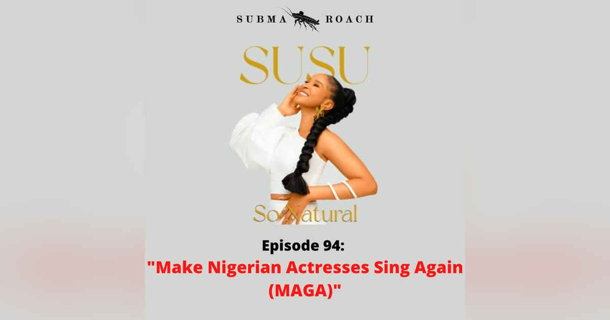 Episode 94 "Make Nollywood Actresses Sing Again (MAGA)" Episode 94 "Make Nollywood Actresses Sing Again (MAGA)"